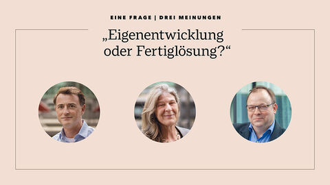 Kollage mit Porträtfotos von Matthias Guckler, Hanne Fröhlich und Dr. Markus Beckmann, die sich der Frage „Eigenentwicklung oder Fertiglösung?“ angenommen haben